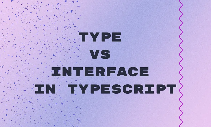Type vs Interface in TypeScript