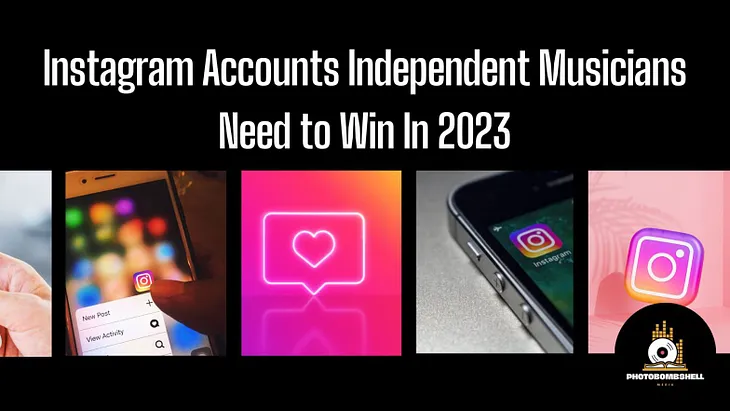 Instagram Accounts Independent Musicians Need to Win In 2023 | Photobombshell