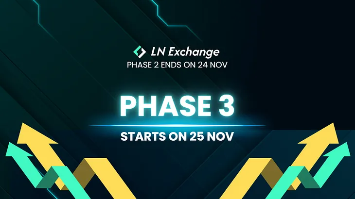 LN Exchange Phase 2 ending on 24 Nov! Phase 3 is arriving.