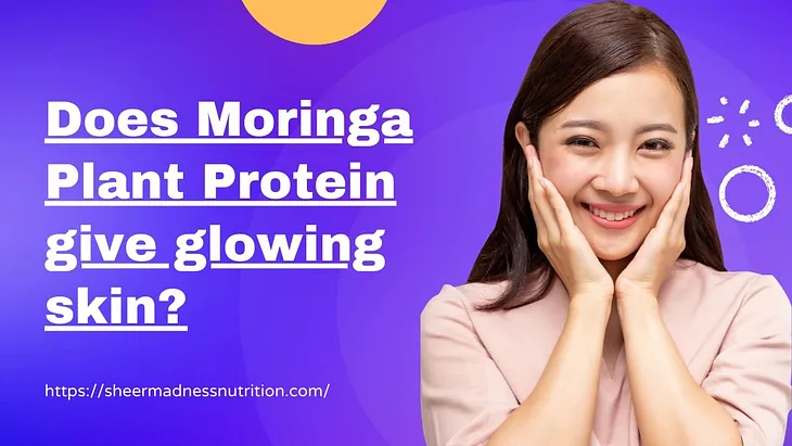 Does Moringa Plant Protein give glowing skin?