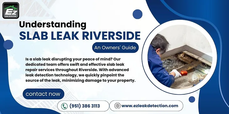 Understanding Slab Leak Riverside: An Owners’ Guide