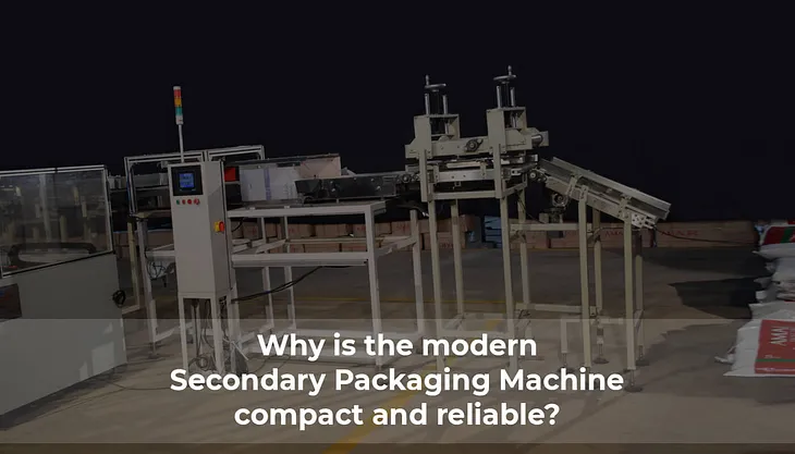 Why is the modern Secondary Packaging Machine compact and reliable?