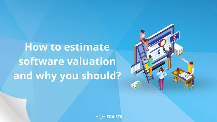 How to estimate software valuation and why you should?