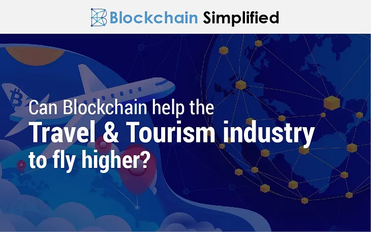 Can Blockchain help the Travel & Tourism Industry to fly higher?