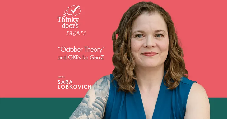 Against a watermelon red and green background, Sara is a white woman with dark blonde wavy hair, smiling casually at the camera. To the side is the Thinkydoers logo: a checkmark inside a thought bubble. The copy on the image is: “October Theory” and OKRs for Gen Z, with Sara Lobkovich.