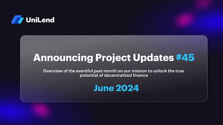 UniLend Finance | June 2024 | Project Updates #45