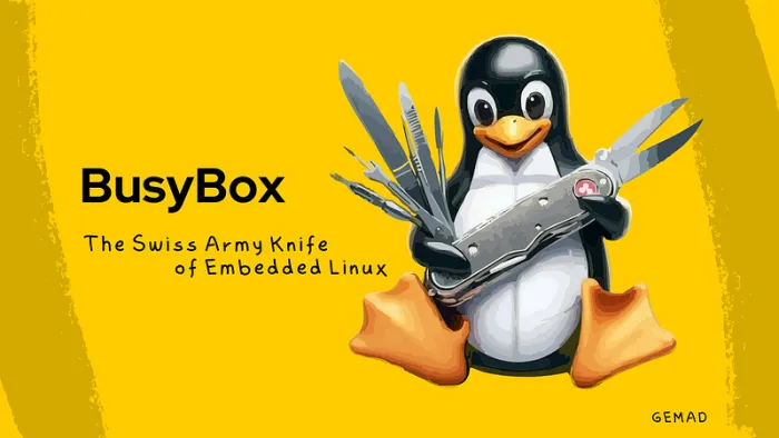 BusyBox ;The Swiss Army Knife of Embedded Linux