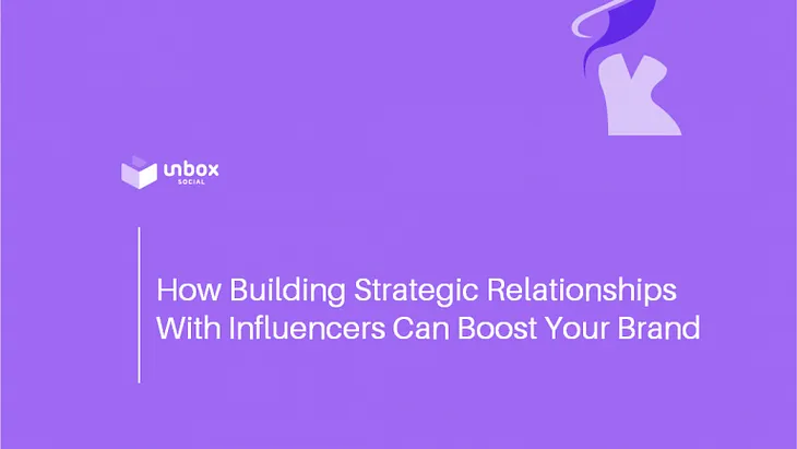 How Influencer Relationships Can Boost Your Brand (4 Ways)