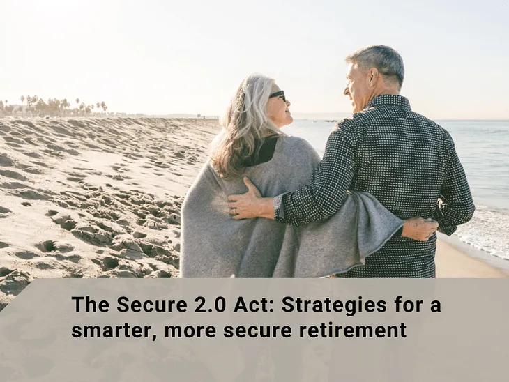 Secure Act 2.0 Explained: Transforming Your 401k & Retirement Planning