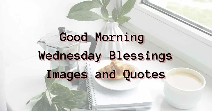 25 Good Morning Wednesday Blessings Images And Quotes