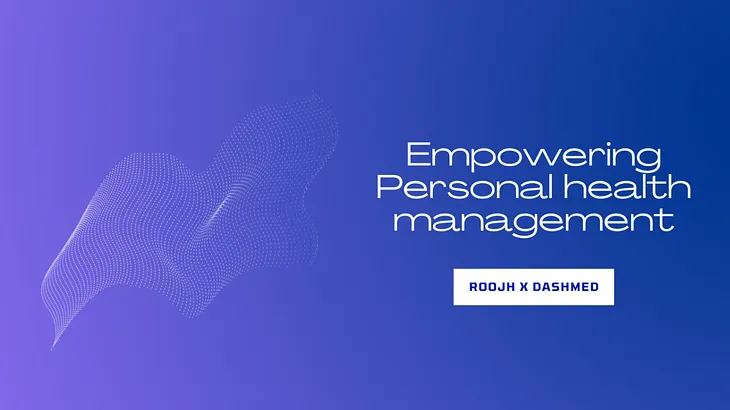 Empowering Personal Health Management: How Roojh enables better care with Dashmed