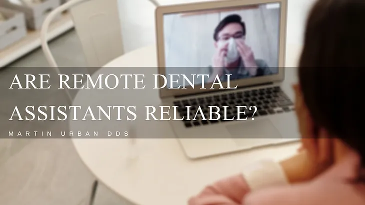 Are Remote Dental Assistants Reliable?