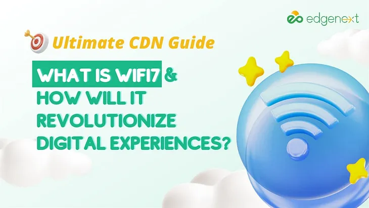 What is WiFi7 and How Will It Revolutionize Digital Experiences?