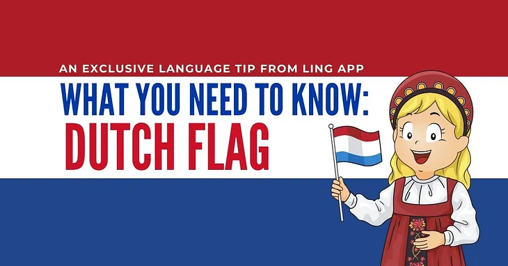 Dutch Flag: 4 Fun Facts You Need To Know Today