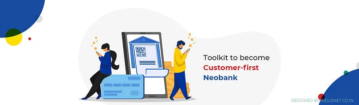 Neobanks to become customer-first for finding success