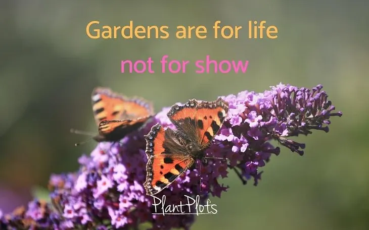 Gardens are for life — not for show