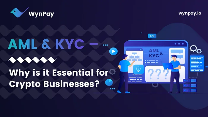 AML & KYC — Why is it Essential for Crypto Businesses?