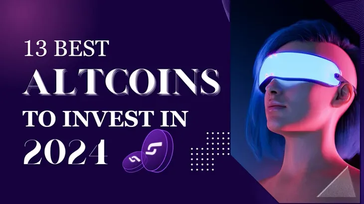 13 Best Altcoins To Invest In 2024 To Unlock Maximum Profits — Don’t Miss The Next Big Boom!