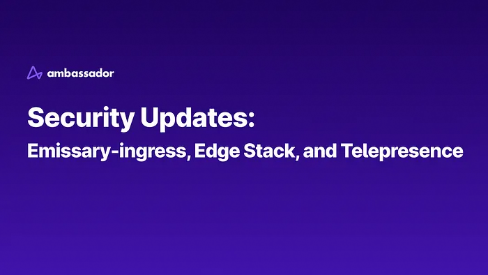 Emissary-ingress, Edge Stack, and Telepresence Security Updates