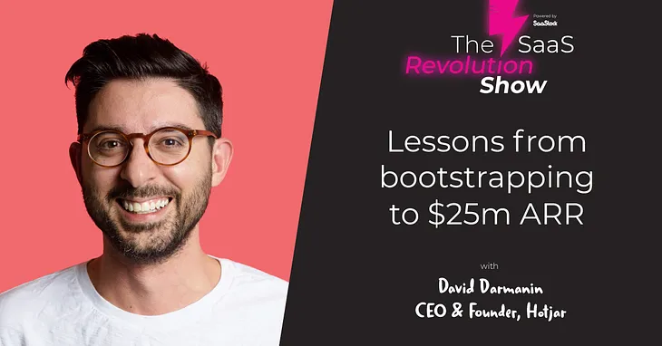 Lessons from bootstrapping to $25m ARR with David Darmanin, Hotjar