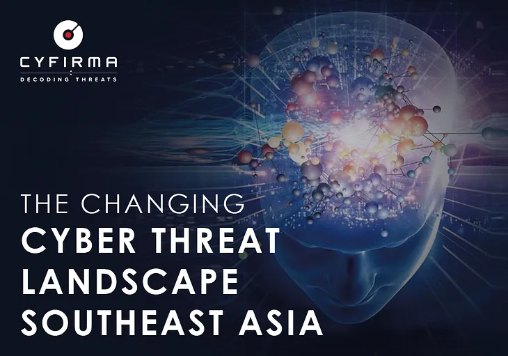 THE CHANGING CYBER THREAT LANDSCAPE SOUTHEAST ASIA