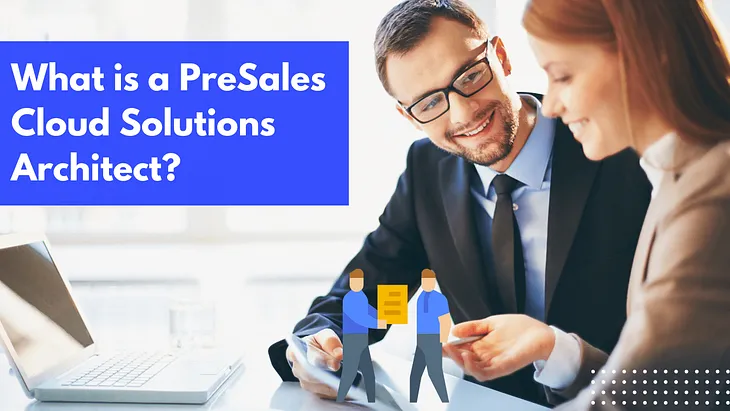 What is a PreSales Cloud Solutions Architect?