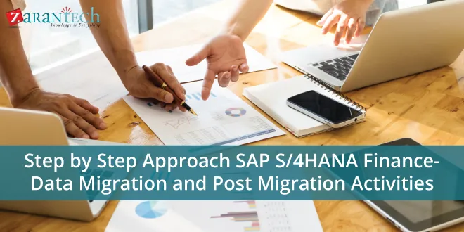 Step-by-Step Approach: SAP S/4 HANA Finance- Data Migration and Post-Migration Activities