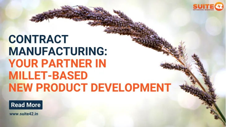 Contract Manufacturing: Your Partner in Millet-Based New Product Development