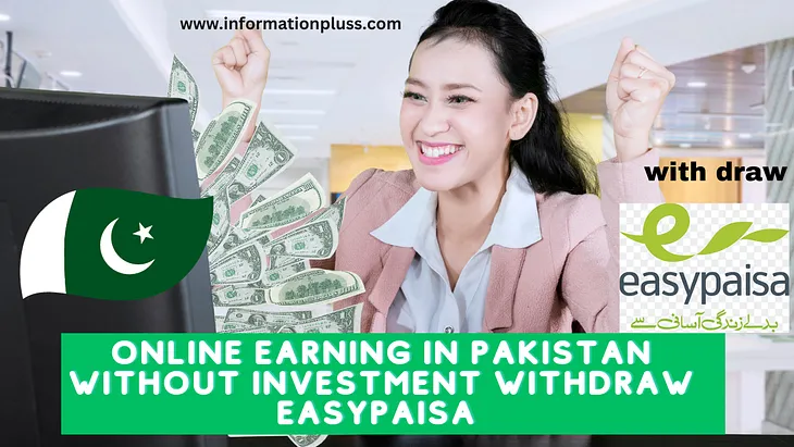 Online earning in Pakistan without investment withdraw easypaisa Best Guide 2023