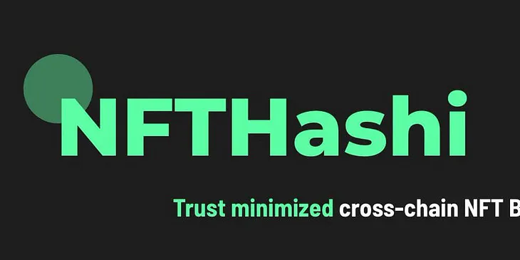 NFTHashi Trust minimized cross-chain NFT bridge