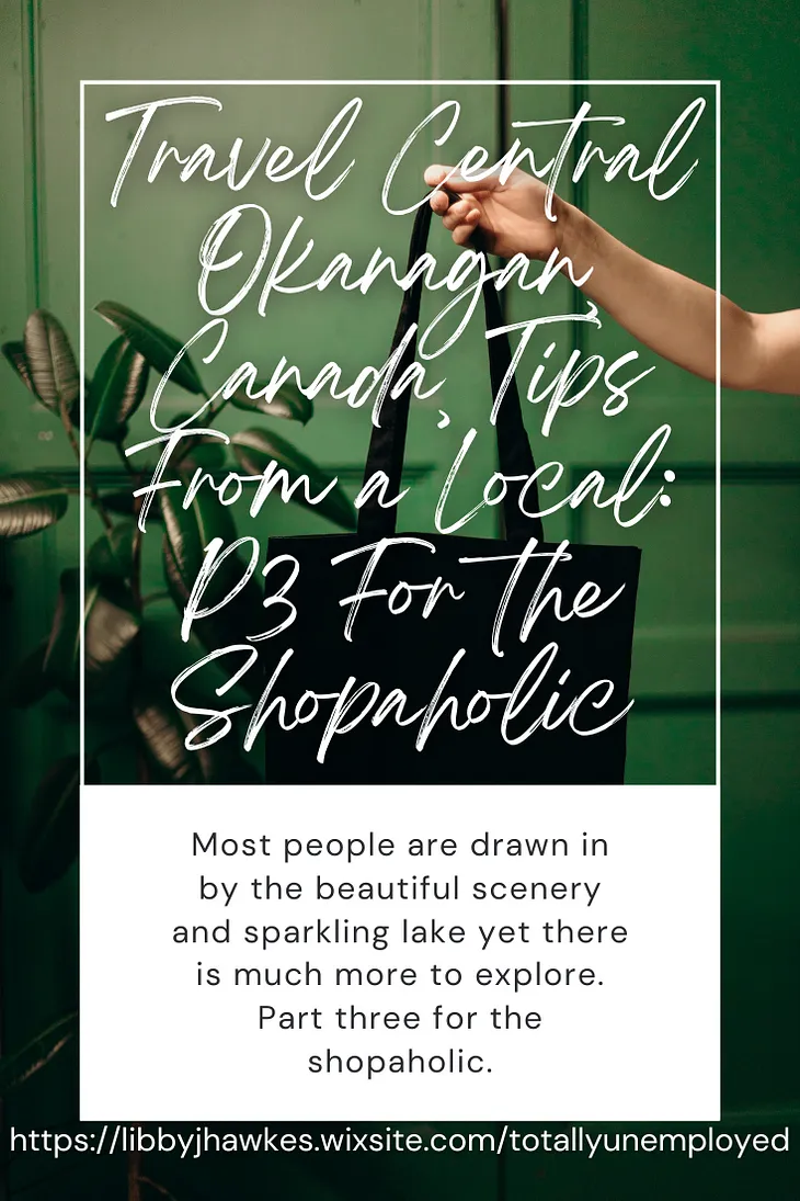 Travel Central Okanagan, Canada, Tips From a Local: P3 For the Shopaholic
