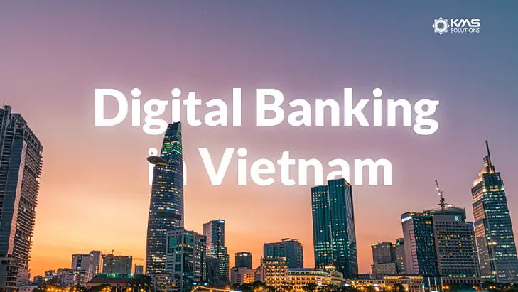 Digital Banking in Vietnam: The Key Drivers Behind