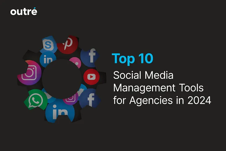 Top 10 Social Media Management Tools for Agencies in 2024