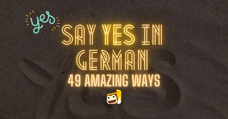 Yes In German: 49 Amazing Ways