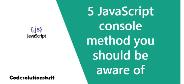 5 JavaScript console method you should be aware of