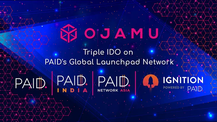 Ojamu Triple IDO on PAID’s Global Launchpad Network