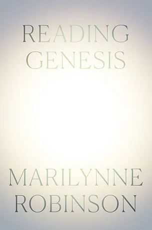 Photo of Marilynne Robinson’s “Reading Genesis,” defended by John G. Stackhouse, Jr.