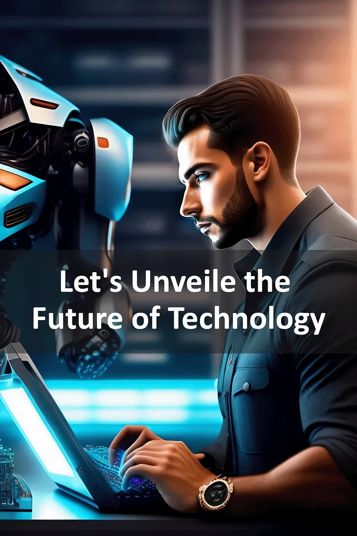 Unveiling the Future of Technology: A Comprehensive Look