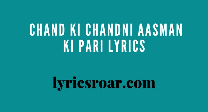 Chand Ki Chandni Aasman Ki Pari Lyrics — Best ( Heart Touching ) Song