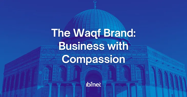 The Waqf Brand: Business with Compassion