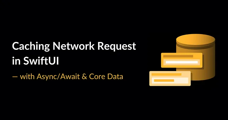 Caching Network Request in SwiftUI —  with Async/Await & Core Data