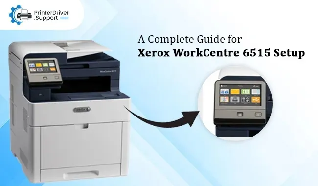 A Complete Guide For Xerox WorkCentre 6515 Setup