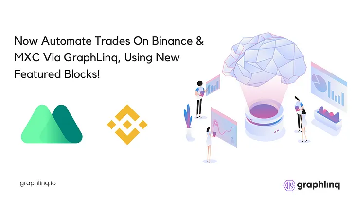 Now Automate Trades On Binance & MXC Via GraphLinq, Using New Featured Blocks + Engine Advancements!