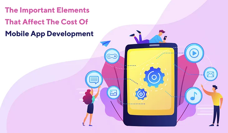 The important elements that affect the cost of mobile app development