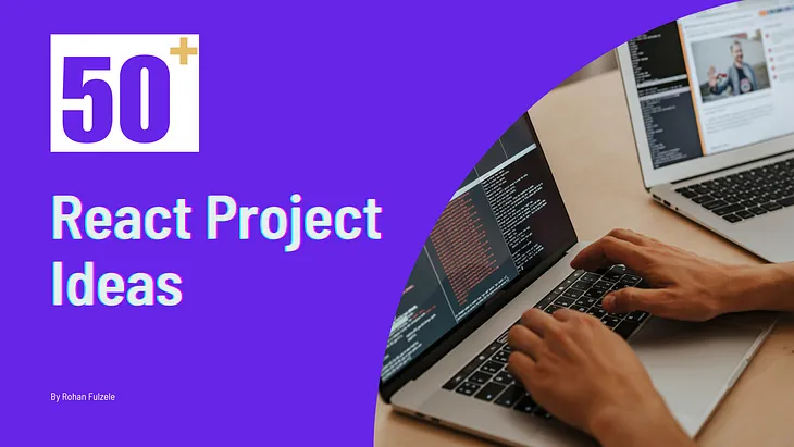 50+ Beginner and Intermediate level React Project Ideas 🧙🏻‍♀️