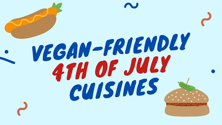 Vegan-Friendly, American Cuisines for the 4th of July