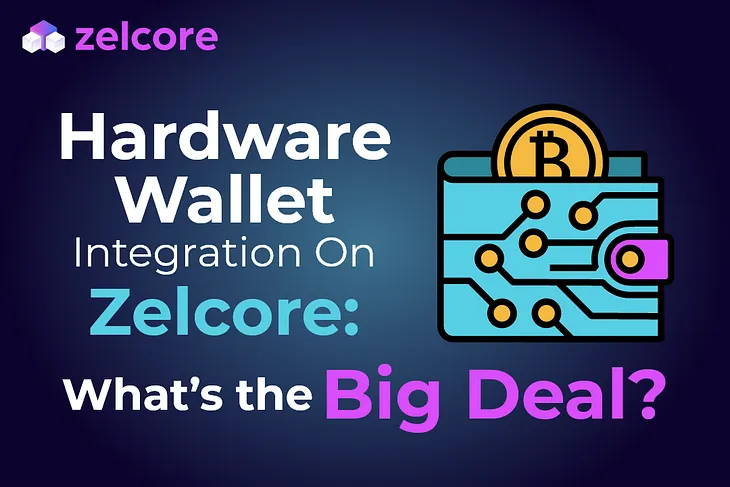 Hardware Wallet Integration On Zelcore: What’s the Big Deal?