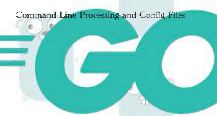 Learning Go: Part Six — Command Line Processing and Config Files