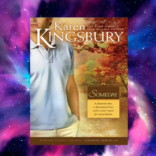 Beyond the Pages: Exploring the Magic of ‘Someday’ by Karen Kingsbury