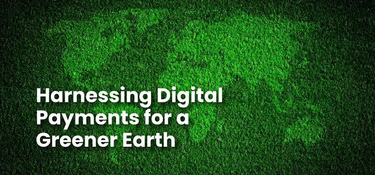 Harnessing Digital Payments for a Greener Earth